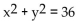 Identify the equation as a parabola, ellipse, or circle. -  A)  Ellipse B)  Parabola C)  Circle D)  None of the above