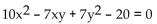 Use the discriminant to determine whether the graph of the equation is an ellipse (or circle) , a hyperbola, or a parabola. -  A)  Parabola B)  Hyperbola C)  Ellipse/circle