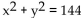 Find the center and radius of the circle. -  A)  Center: (0, 0)  ; radius: 144 B)  Center: (0, 0) ; radius: 12 C)  Center: (1, 1)  ; radius: 12 D)  Center: (1, 1) ; radius: 144