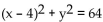 Find the center and radius of the circle. -  A)  Center: (0, 4) ; radius: 8 B)  Center: (4, 0) ; radius: 8 C)  Center: (0, -4) ; radius: 64 D)  Center: (-4, 0) ; radius: 64