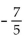 Find the slope of the line containing the pair of points. -(-8, -5) , (-3, 2)  A)    B)    C)    D)   