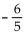 Find the slope of the line described. -A line perpendicular to -5x + 5y = 6 A)    B)  1 C)    D)  - 1