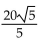 The distance d from the point   to the line Ax + By = C is given by the formula d   Find the exact distance from the given point to the given line. -(-5, 7) , y = -2x + 3 A)    B)    C)    D)   