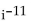 Evaluate the indicated power of i. -  A)  -1 B)  1 C)  -i D)  i