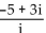 Write the quotient in the form a + bi. --   A)  -2i B)  3 - 5i C)  8i D)  3 + 5i
