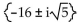 Use the square root property to find all real or imaginary solutions to the equation. -  = - 5 A)    B)    C)  {-11, 21} D)   