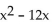 Find the perfect square trinomial whose first two terms are given. -x   A)    B)    C)    D)   