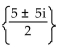 Find the real or imaginary solutions by using the quadratic formula. -  + 35 = 5x A)    B)  {0, 5} C)    D)   