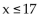 Write an inequality whose solution set is the interval. -  A)    B)  x < 17 C)  x > 17 D)   
