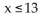 Write an inequality whose solution set is the interval. -  A)    B)  x < 13 C)    D)  x > 13