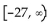 Write the solution set in interval notation. -x < -27 A)    B)    C)    D)   