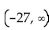 Write the solution set in interval notation. -x < -27 A)    B)    C)    D)   