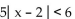 Solve the absolute value inequality. Write the solution set using interval notation. -5   A)    B)    C)    D)   