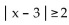 Write an absolute value inequality that has the given solution set. -  A)    B)    C)    D)   