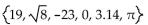 Find the specified subset. -The integers in the set   A)  19, 0 B)  -23 C)  19, -23, 0 D)  19, -23, 0, 3.14