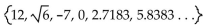 Find the specified subset. -The real numbers in the set   A)  12, -7, 0, 2.7183 B)  12, -7, 0 C)    D)   