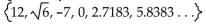 Find the specified subset. -The real numbers in the set   A)  12, -7, 0, 2.7183 B)  12, -7, 0 C)    D)   