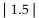Use the symbolic definition of absolute value to simplify the expression. -  A)  0 B)  -1.5 C)  1.5 D)  None of the above
