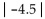 Use the symbolic definition of absolute value to simplify the expression. -  A)  -4.5 B)  4.5 C)  0 D)  None of the above