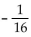 Evaluate the expression without a calculator. --2-4 A)    B)  16 C)    D)  -16