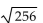 Evaluate. -  A)  Not a real number B)  17 C)  16 D)  128