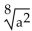 Write rational exponents in radical notation and radicals in rational exponential notation. -  A)    B)    C)  a D)   