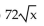 Perform the indicated operations and simplify. Assume that all variables represent positive real numbers. -(   A)  36x B)  288x C)  72x D)   