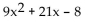 Multiply. -(-1 + 3x) (8 + 3x)  A)    B)    C)    D)   