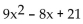Multiply. -(-1 + 3x) (8 + 3x)  A)    B)    C)    D)   