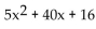 Multiply. -(5x + 2) (x + 8)  A)    B)    C)    D)   