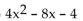 Find the product. -(2x + 2) (2x - 2)  A)    B)    C)    D)   