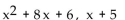 Find the quotient and remainder when the first polynomial is divided by the second. -  A)    B)    C)    D)  x + 4 , 0