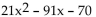 Factor the polynomial completely. -  A)  (21x + 14) (x - 5)  B)  7(3x - 2) (x + 5)  C)  (3x + 2) (7x - 35)  D)  7(3x + 2) (x - 5) 
