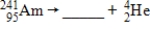 Select the element that correctly balances the nuclear reaction:   A)  Bk B)  Cm C)  Np D)  Pu