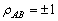Use the following three statements to answer this question: I.When   And we know the return on Security A, we can predict the return on Security B with certainty. II.Generally, security returns display positive correlations with one another however they are less than one; this is because all securities tend not to follow the movements of the overall market. III.Any value of correlation less than +1 provides a possibility of diversification. A) I is incorrect, II is correct, III is correct. B) I is correct, II is incorrect, III is correct. C) I and II are incorrect, III is incorrect. D) I and II are correct, III is incorrect.