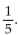 Perform the indicated row transformation and write the new matrix. -  Multiply the first row by   A)    B)    C)    D)   