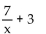 Add or subtract. -  A)    B)  7x + 3 C)    D)  7 + 3x