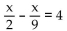 Solve the equation and check your solution. -  A)  x = 8 B)  x = 18 C)    D)  x = 36