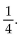 Solve the problem and answer the question. -The denominator of the fraction   is increased by an amount so that the value of the resulting fraction is   Determine the amount by which the denominator was increased. A)    B)  31 C)  4 D)  1