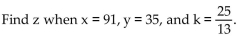 Find the quantity indicated. -z varies directly as x and inversely as y.   A)    B)    C)  z = 5 D)  z = 875