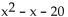 Factor the polynomial. If the polynomial is prime, so state. -  A)  (x + 5) (x - 4)  B)  (x + 1) (x - 20)  C)  (x + 4) (x - 5)  D)  prime
