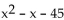 Factor the polynomial. If the polynomial is prime, so state. -  A)  (x + 5) (x - 9)  B)    C)  (x - 45) (x + 1)  D)  prime