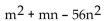 Factor the polynomial. If the polynomial is prime, so state. -  A)  (m + 8n) (m + 7n)  B)  (m - 8n) (m + 7n)  C)  (m + 8n) (m - 7n)  D)  (m - 8n) (m - 7n) 