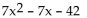 Factor completely. If the polynomial is prime, so state. -  A)  (7x + 14) (x - 3)  B)  7(x + 2) (x - 3)  C)  7(x - 2) (x + 3)  D)  prime