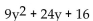 Factor completely. If the polynomial is prime, so state. -  A)  (9y + 4) (y + 4)  B)  (3y - 4) (3y - 4)  C)  (3y + 4) (3y + 4)  D)  prime