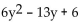 Factor completely. If the polynomial is prime, so state. -  A)  (6y + 3) (y + 2)  B)  (2y + 3) (3y + 2)  C)  (2y - 3) (3y - 2)  D)  prime