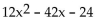 Factor completely. If the polynomial is prime, so state. -  A)  6(2x - 1) (x + 4)  B)  (12x - 6) (x + 4)  C)  6(2x + 1) (x - 4)  D)  prime