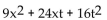 Factor completely. If the polynomial is prime, so state. -  A)  (9x + 4t) (x + 4t)  B)  (3x + 4t) (3x + 4t)  C)  (9x - 4t) (x - 4t)  D)  (3x - 4t) (3x - 4t) 