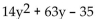 Factor completely. -  A)  7(2y - 1) (y + 5)  B)  (14y - 7) (y + 5)  C)  7(2y + 1) (y - 5)  D)  prime