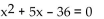 Solve. -  A)  -9, 1 B)  9, -4 C)  -9, 4 D)  9, 4